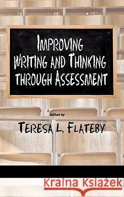 Improving Writing and Thinking Through Assessment (Hc) Flateby, Teresa L. 9781607524083 Information Age Publishing