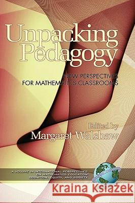 Unpacking Pedagogy: New Perspectives for Mathematics Classrooms (Hc) Walshaw, Margaret 9781607524281