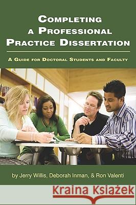 Completing a Professional Practice Dissertation: A Guide for Doctoral Students and Faculty (PB) Willis, Jerry W. 9781607524397 Information Age Publishing