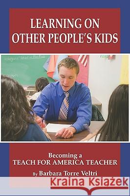 Learning on Other People's Kids: Becoming a Teach for America Teacher (PB) Veltri, Barbara Torre 9781607524427