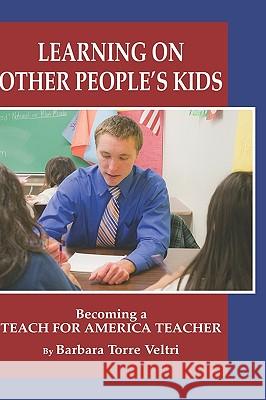 Learning on Other People's Kids: Becoming a Teach for America Teacher (Hc) Veltri, Barbara Torre 9781607524434