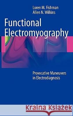 Functional Electromyography: Provocative Maneuvers in Electrodiagnosis Fishman, Loren M. 9781607610199