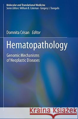 Hematopathology: Genomic Mechanisms of Neoplastic Diseases Crisan, Domnita 9781607612612