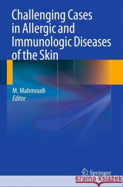 Challenging Cases in Allergic and Immunologic Diseases of the Skin Massoud Mahmoudi 9781607612957 Not Avail