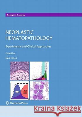 Neoplastic Hematopathology: Experimental and Clinical Approaches Jones, Dan 9781607613831 Humana Press