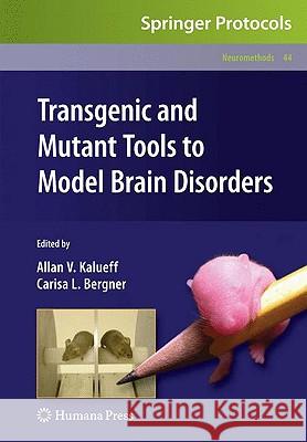 Transgenic and Mutant Tools to Model Brain Disorders Allan V. Kalueff Carisa L. Bergner 9781607614739