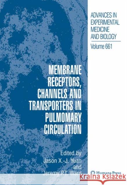 Membrane Receptors, Channels and Transporters in Pulmonary Circulation Jason X. -J Yuan Jeremy P. T. Ward 9781607614999