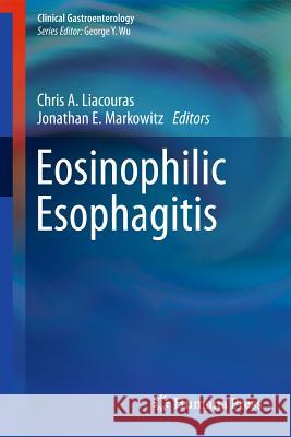 Eosinophilic Esophagitis Chris A. Liacouras Jonathan E. Markowitz 9781607615149 Humana Press