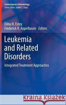 Leukemia and Related Disorders: Integrated Treatment Approaches Estey, Elihu H. 9781607615644 Humana Press
