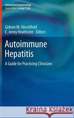 Autoimmune Hepatitis: A Guide for Practicing Clinicians Hirschfield, Gideon M. 9781607615682 Humana Press Inc.