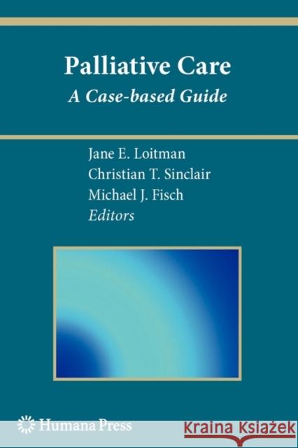 Palliative Care: A Case-Based Guide Loitman, Jane E. 9781607615897 Humana Press