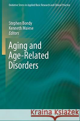 Aging and Age-Related Disorders Stephen Bondy Kenneth Maiese 9781607616016 Humana Press