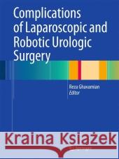 Complications of Laparoscopic and Robotic Urologic Surgery Ghavamian 9781607616757 SPRINGER