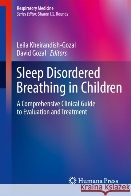 Sleep Disordered Breathing in Children: A Comprehensive Clinical Guide to Evaluation and Treatment Kheirandish-Gozal, Leila 9781607617242