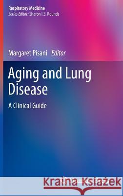 Aging and Lung Disease: A Clinical Guide Pisani, Margaret 9781607617266