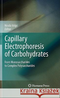Capillary Electrophoresis of Carbohydrates: From Monosaccharides to Complex Polysaccharides Volpi, Nicola 9781607618744 Not Avail