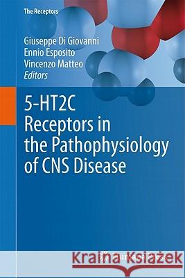 5-HT2c Receptors in the Pathophysiology of CNS Disease Di Giovanni, Giuseppe 9781607619406