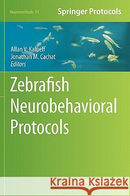 Zebrafish Neurobehavioral Protocols Allan V. Kalueff Jonathan M. Cachat 9781607619529