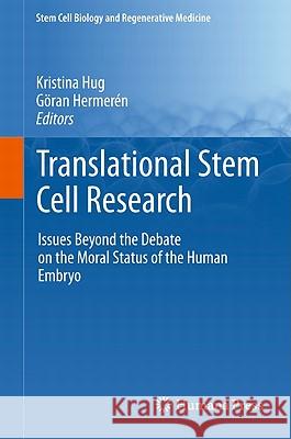 Translational Stem Cell Research: Issues Beyond the Debate on the Moral Status of the Human Embryo Hug, Kristina 9781607619581 Not Avail