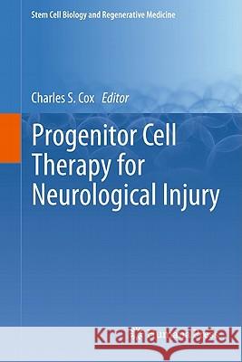 Progenitor Cell Therapy for Neurological Injury Charles S. Cox 9781607619642 Not Avail