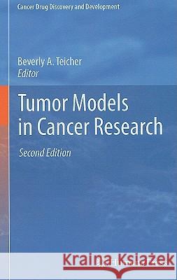 Tumor Models in Cancer Research Beverly A. Teicher 9781607619673 Springer