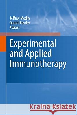 Experimental and Applied Immunotherapy Jeffrey Medin Daniel Fowler 9781607619796 Not Avail