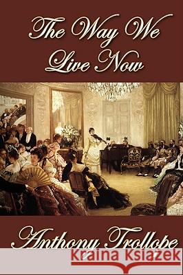 The Way We Live Now Anthony Trollope 9781607620372 Norilana Books