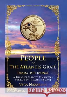 People of the Atlantis Grail: A Reference Guide to Characters for Fans of The Atlantis Grail Vera Nazarian 9781607621843 Norilana Books
