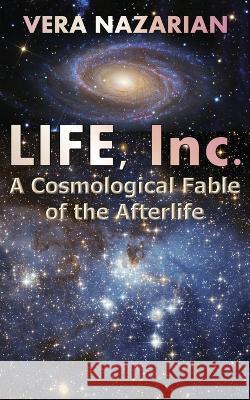 Life, Inc.: A Cosmological Fable of the Afterlife Vera Nazarian   9781607621898 Spirit