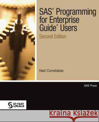SAS Programming for Enterprise Guide Users, Second Edition Neil Constable 9781607645283 SAS Publishing