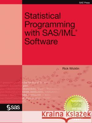 Statistical Programming with SAS/IML Software Rick, PhD Wicklin 9781607646631 SAS Publishing