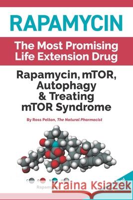 Rapamycin: Mtor, Autophagy & Treating Mtor Syndrome Ross Pelton 9781607660170 Hunter Lewis Foundation