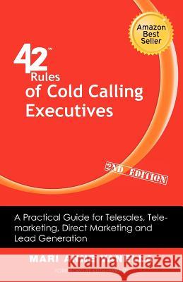42 Rules of Cold Calling Executives (2nd Edition): A Practical Guide for Telesales, Telemarketing, Direct Marketing and Lead Generation Vanella, Mari Anne 9781607730996 Super Star Press
