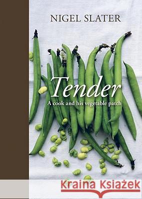 Tender: A Cook and His Vegetable Patch [A Cookbook] Slater, Nigel 9781607740377 Ten Speed Press