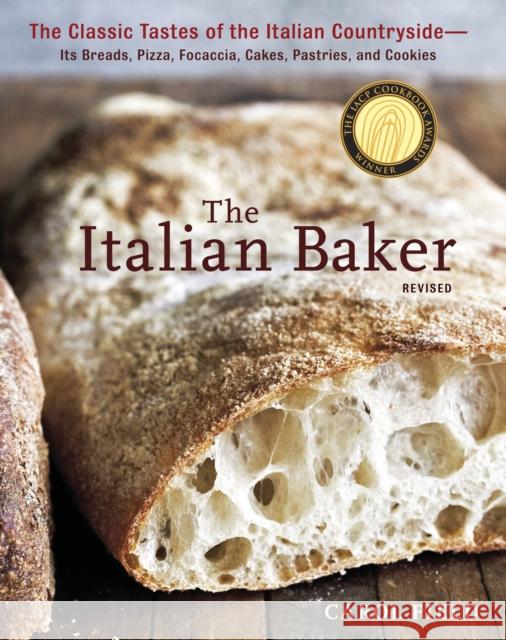 The Italian Baker, Revised: The Classic Tastes of the Italian Countryside--Its Breads, Pizza, Focaccia, Cakes, Pastries, and Cookies [A Baking Boo Field, Carol 9781607741060 Ten Speed Press