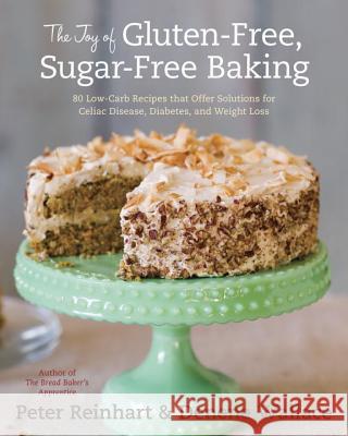 The Joy Of Gluten-Free, Sugar-Free Baking Denene Wallace Peter Reinhart 9781607741169 