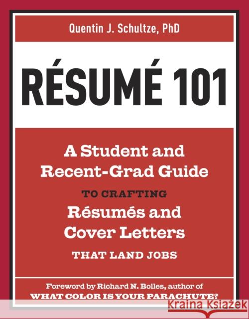 Resume 101: A Student and Recent-Grad Guide to Crafting Resumes and Cover Letters That Land Jobs Schultze, Quentin J. 9781607741947 Ten Speed Press