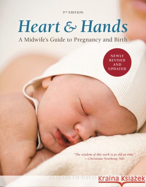 Heart and Hands, Fifth Edition [2019]: A Midwife's Guide to Pregnancy and Birth Davis, Elizabeth 9781607742432 0