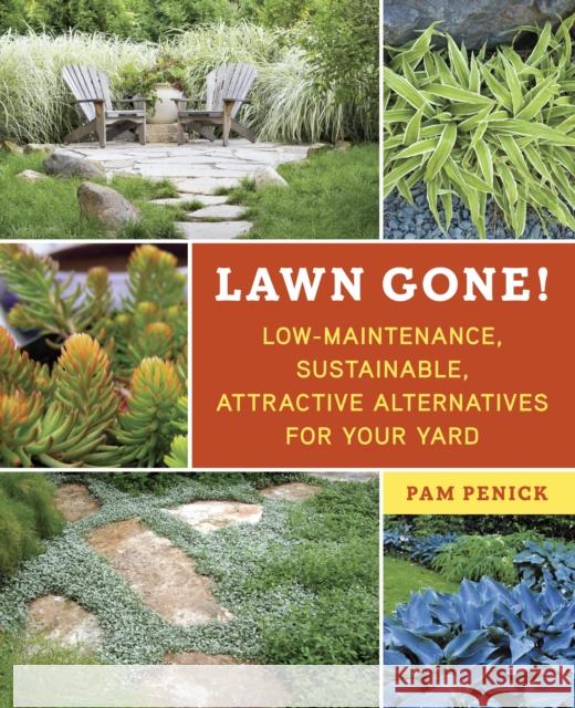 Lawn Gone!: Low-Maintenance, Sustainable, Attractive Alternatives for Your Yard Penick, Pam 9781607743149 0