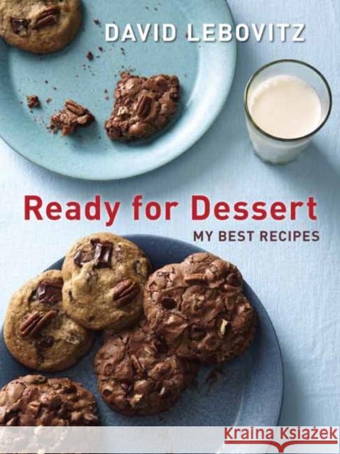 Ready for Dessert: My Best Recipes David Lebovitz 9781607743651 Ten Speed Press