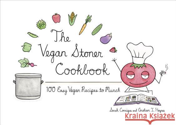 The Vegan Stoner Cookbook: 100 Easy Vegan Recipes to Munch Graham I. Haynes 9781607744641 Ten Speed Press