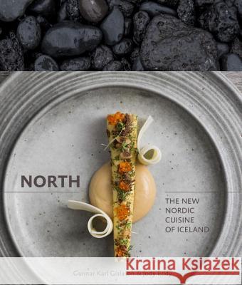 North: The New Nordic Cuisine of Iceland Gunnar Gislason Jody Eddy 9781607744986 