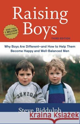 Raising Boys, Third Edition: Why Boys Are Different--and How to Help Them Become Happy and Well-Balanced Men Steve Biddulph 9781607746027