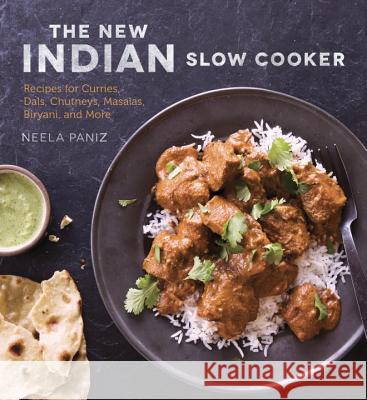 The New Indian Slow Cooker: Recipes for Curries, Dals, Chutneys, Masalas, Biryani, and More [A Cookbook] Paniz, Neela 9781607746195 Ten Speed Press