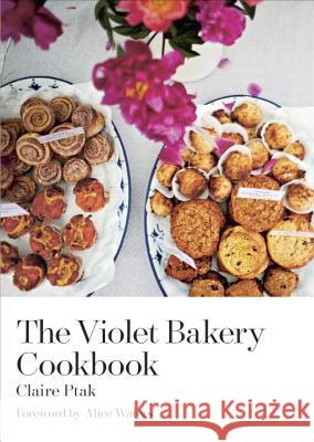 The Violet Bakery Cookbook Claire Ptak Alice Waters 9781607746713 Ten Speed Press