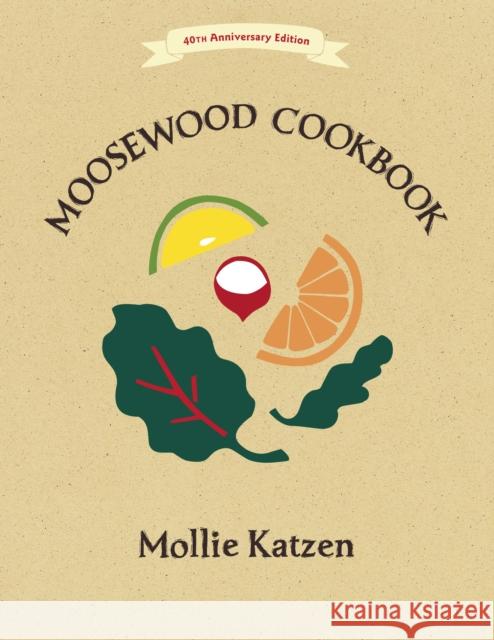 The Moosewood Cookbook: 40th Anniversary Edition Katzen, Mollie 9781607747390 Random House USA Inc