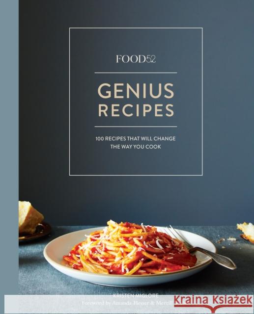 Food52 Genius Recipes: 100 Recipes That Will Change the Way You Cook [A Cookbook] Miglore, Kristen 9781607747970 Ten Speed Press