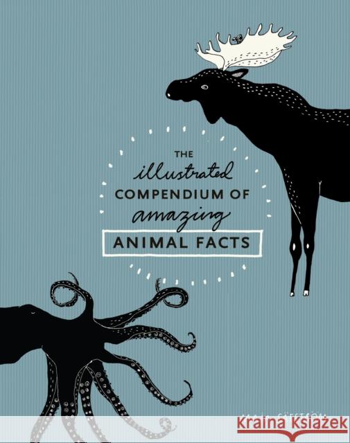 The Illustrated Compendium of Amazing Animal Facts Maja Sfstrm 9781607748328 Random House USA Inc