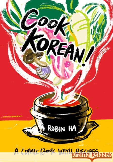 Cook Korean!: A Comic Book with Recipes [A Cookbook] Ha, Robin 9781607748878 Ten Speed Press