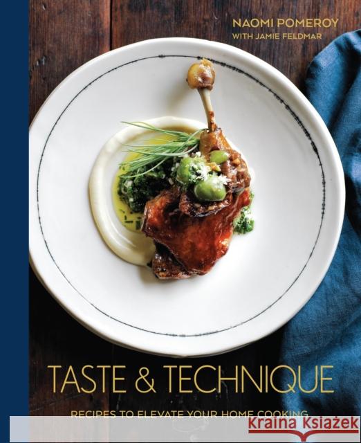 Taste & Technique: Recipes to Elevate Your Home Cooking [A Cookbook] Pomeroy, Naomi 9781607748991 Ten Speed Press